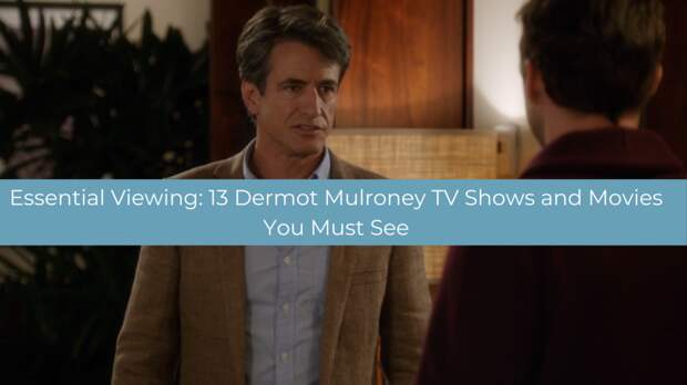Lead Photo for Essential Viewing: Dermot Mulroney