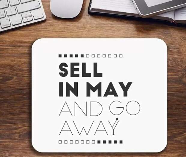 In may. Sell in May and go away. Sell in. Buy in May and go away.