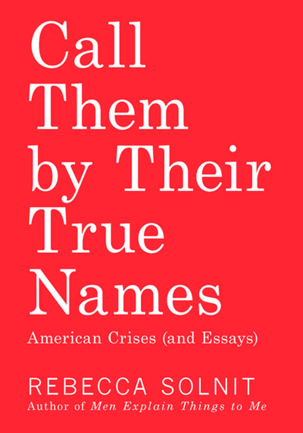 Rebecca Solnit on Rewriting the World’s Broken Stories and the Paradigm-Shifting Power of Calling Things by Their True Names