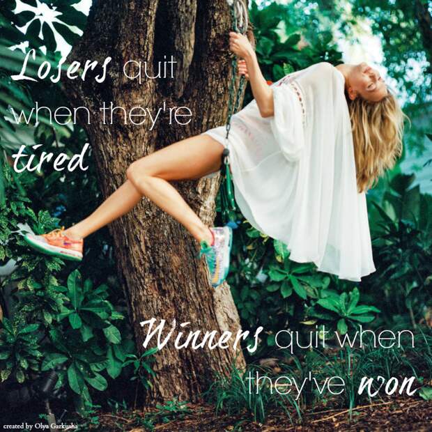 Losers quit when they're tired. Winners quit when they've won