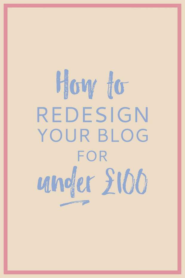Blogging Tips | How to Redesign Your Blog for Under £100