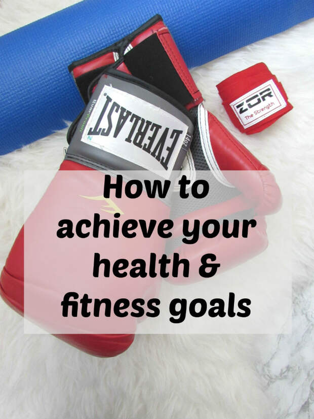 How to achieve your health and fitness goals How to achieve your health and fitness goals
