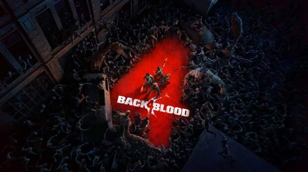 Представлен шутер Back 4 Blood – абсолютный и неизменный наследник  Left 4 Dead