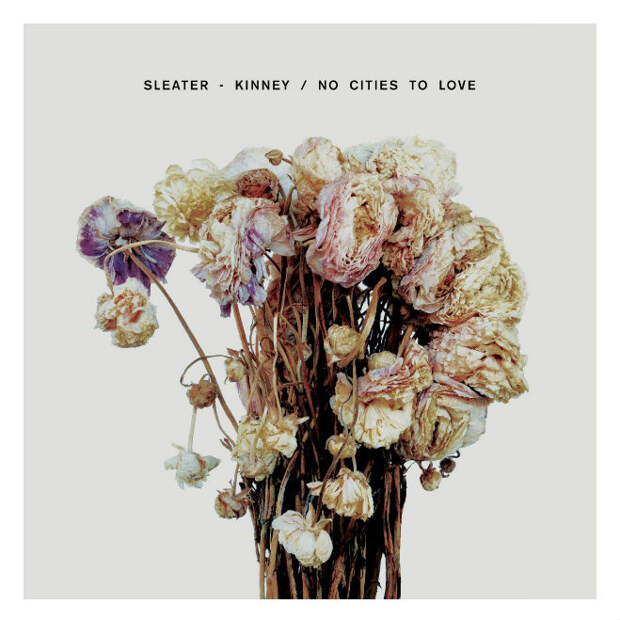 Sleater-Kinney, "No Cities to Love" Sleater-Kinney, "No Cities to Love"